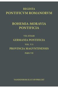 Regesta Pontificum Romanorum iubente Academia Gottingensi congerenda, Vol. 005, 3, Pars 007: Bohemia-Moravia Pontificia: Germania Pontificia. Vol. V/3: . . . Pontificum Romanorum. Germania Pontificia)