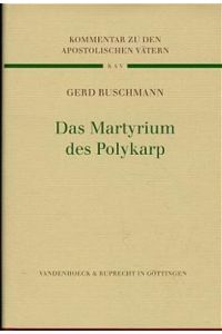 Das Martyrium des Polykarp. [Übersetzt und erklärt von Gerd Buschmann]. (= Kommentar zu den Apostolischen Vätern, Band 6).