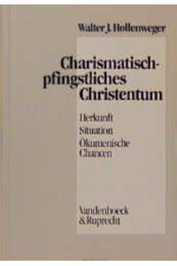Charismatisch-pfingstliches Christentum. Herkunft - Situation - Ökumenische Chancen.