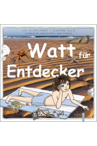 Watt für Entdecker : die spannendsten Tiere im Weltnaturerbe Wattenmeer.   - Ute Wilhelmsen ; Susanne Wild. Fotogr. Martin Stock & Dirk Schories