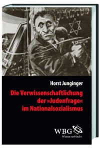 Die Verwissenschaftlichung der Judenfrage im Nationalsozialismus. (Veröffentlichungen der Forschungsstelle Ludwigsburg der Universität Suttgart, Band 19)