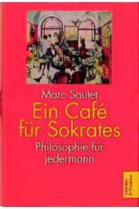 Ein Café für Sokrates: Philosophie im Plauderton