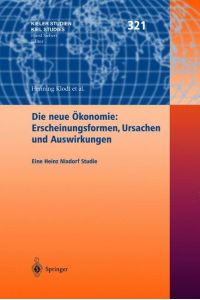 Die neue Ökonomie: Erscheinungsformen, Ursachen und Auswirkungen: Eine Heinz Nixdorf Studie (Kieler Studien - Kiel Studies, 321, Band 321)