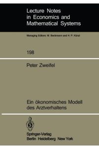 Ein ökonomisches Modell des Arztverhaltens.   - Mit e. Geleitw. von Gérard Gäfgen, Lecture notes in economics and mathematical systems , 198