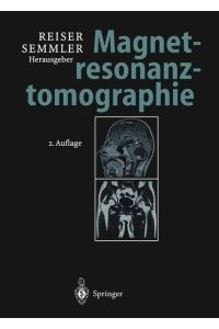 Magnetresonanztomographie : mit 150 Tabellen.   - M. Reiser , W. Semmler (Hrsg.)