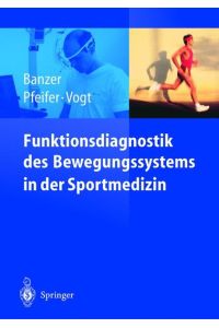 Funktionsdiagnostik des Bewegungssystems in der Sportmedizin Pfeifer, Klaus; Vogt, Lutz and Banzer, Winfried