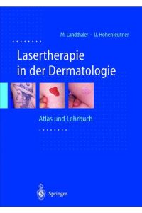Lasertherapie in der Dermatologie: Atlas und Lehrbuch Landthaler, Michael; Hohenleutner, Ulrich and Braun-Falco, O.