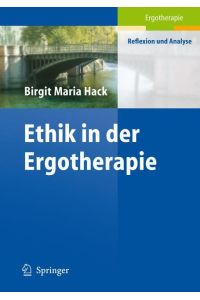 Ethik in der Ergotherapie : Ergotherapie - Reflexion und Analyse,   - mit 2 Tabellen.