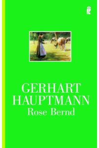 Rose Bernd : Schauspiel.   - Gerhard Hauptmann / Ullstein ; Nr. 23958