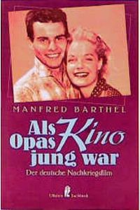 Als Opas Kino jung war : der deutsche Nachkriegsfilm.   - Ullstein ; Nr. 34823 : Ullstein-Sachbuch