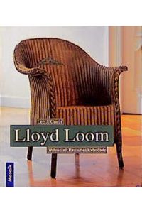 Lloyd Loom :  - wohnen mit klassischen Korbmöbeln. Lee J. Curtis. [Fotogr.: Peter Wood ; Val Ide. Übers. aus dem Engl.: Iris Schmalzhaf. Red. der dt. Ausg.: Kirsten Spieldiener]