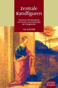 Zentrale Randfiguren: Strukturen der Darstellung von Frauen in den Erzählungen der Königebücher. (Ed. Chr. Kaiser) Uta Schmidt