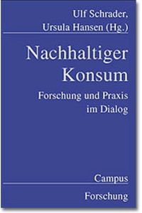 Nachhaltiger Konsum : Forschung und Praxis im Dialog.   - Campus Forschung ; Bd. 831; Schwerpunktreihe Marketing und Verbraucherarbeit ; Bd. 10