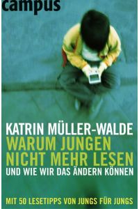 Warum Jungen nicht mehr lesen und wie wir das ändern können Müller-Walde, Katrin