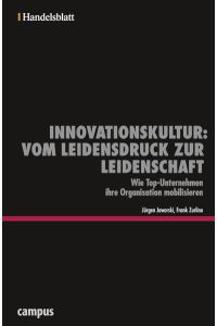 Innovationskultur: vom Leidensdruck zur Leidenschaft / Wie Top-Unternehmen ihre Organisation mobilisieren  - Zukunft neu denken - Innovationsmanagement als Erfolgsrezept