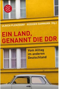 Ein Land, genannt die DDR: Vom Alltag im anderen Deutschland