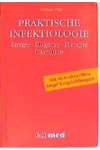 Praktische Infektiologie: Krankheitsbilder - Antiinfektiva - Immunglobuline - Impstoffe - Labordiagnostik