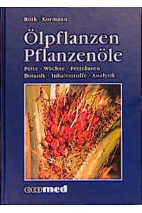 Ölpflanzen - Pflanzenöle (ecomed Medizin & Biowissenschaften) Roth, L and Kormann, K