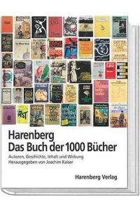 Harenberg, das Buch der 1000 Bücher : Autoren, Geschichte, Inhalt und Wirkung.   - hrsg. von Joachim Kaiser