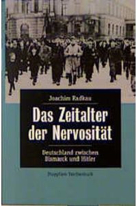 Das Zeitalter der Nervosität. Deutschland zwischen Bismarck und Hitler Radkau, Joachim