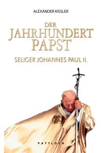Der Jahrhundertpapst: Seliger Johannes Paul II.