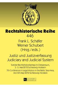 Justiz und Justizverfassung = Judiciary and judicial system. 7. Rechtshistorikertag im Ostseeraum, 3. -5. Mai 2012 Schleswig-Holstein.