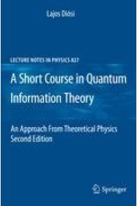 A Short Course in Quantum Information Theory  - An Approach From Theoretical Physics
