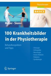 100 Krankheitsbilder in der Physiotherapie.   - Physiotherapie-Basics,