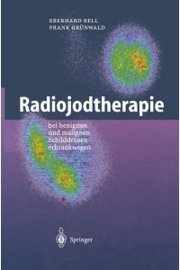 Radiojodtherapie [Gebundene Ausgabe]Eberhard Bell (Autor), Frank Grünwald (Autor)