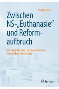Zwischen NS-Euthanasie und Reformaufbruch: Die psychiatrischen Fachgesellschaften im geteilten Deutschland