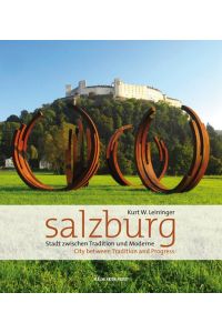 Salzburg : Stadt zwischen Tradition und Moderne.   - Kurt W. Leininger. [Engl. Übers.: Gail Schamberger]