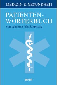 Patientenwörterbuch: Von Abszess bis Zirrhose