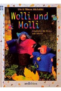 Wolli und Molli : kinderleicht filzen mit Wolle.   - Ute & Tilman Michalski. [Red.: Sibylle Lehmann]