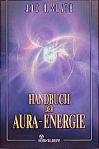 Handbuch der Aura-Energie.   - Joe H. Slate. [Aus dem Amerikan. von Ute Hempen]