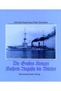 Die großen Kreuzer Kaiserin Augusta bis Blücher (Schiffsklassen und Schiffstypen der deutschen Marine Band 11).