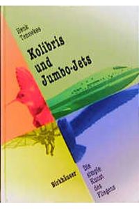 Kolibris und Jumbo-Jets : Die simple Kunst des Fliegens. Aus dem amerikan. Engl. v. Michael Zillgitt