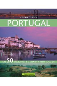 Bruckmann Highlights Portugal: 50 Ziele, die Sie gesehen haben sollten. Ein Bildband über die Sehenswürdigkeiten des Landes für den perfekten Urlaub. . . . Die 50 Ziele, die Sie gesehen haben sollten