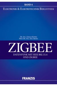ZIGBEE: Datenfunk mit IEEE 802. 15. 4 und ZIGBEE (Elektronik & Elektrotechnik Bibliothek) Kupris, Gerald and Sikora, Axel