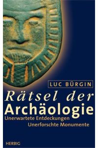Rätsel der Archäologie: Unerwartete Entdeckungen - Unerforschte Monumente Bürgin, Luc