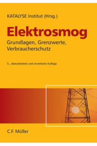 Elektrosmog  - : Grundlagen, Grenzwerte, Verbraucherschutz / Katalyse Inst. für angewandte Umweltforschung (Hg.). Vorw. Isabel Wilke.
