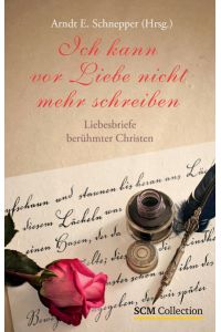Schnepper, Arndt E. : Ich kann vor Liebe nicht mehr schreiben
