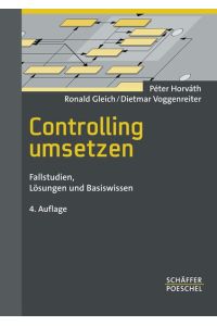 Controlling umsetzen: Fallstudien, Lösungen und Basiswissen Horváth, Péter; Gleich, Ronald and Voggenreiter, Dietmar