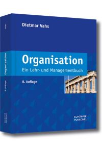 Organisation: Ein Lehr- und Managementbuch Vahs, Dietmar