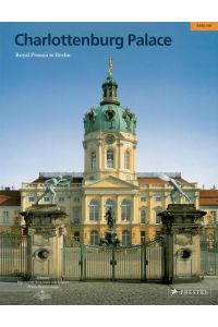 Charlottenburg Palace : Royal Prussia in Berlin.   - Stiftung Preussische Schlösser und Gärten Berlin-Brandenburg.