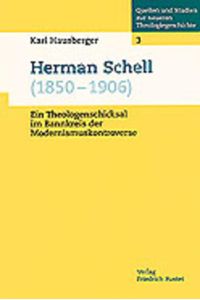 Herman Schell (1850-1906).   - Ein Theologenschicksal im Bannkreis der Modernismuskontroverse.
