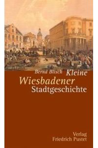 Kleine Wiesbadener Stadtgeschichte.   - Bernd Blisch
