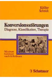 Konversionsstörungen von Marc Kößler (Autor), Carl E. Scheidt (Autor), Sven O. Hoffmann (Autor)