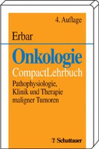 Onkologie: Pathophysiologie, Klinik und Therapie maligner Tumoren. CompactLehrbuch Erbar, Paul and Hartlapp, J H