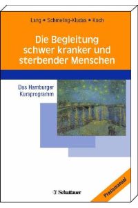 Die Begleitung schwer kranker und sterbender Menschen: Das Hamburger Kursprogramm [Paperback] Lang, Klaus; Schmeling-Kludas, Christoph Koch, Uwe