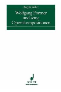Wolfgang Fortner und seine Opernkompositionen.   - Schott Musikwissenschaft